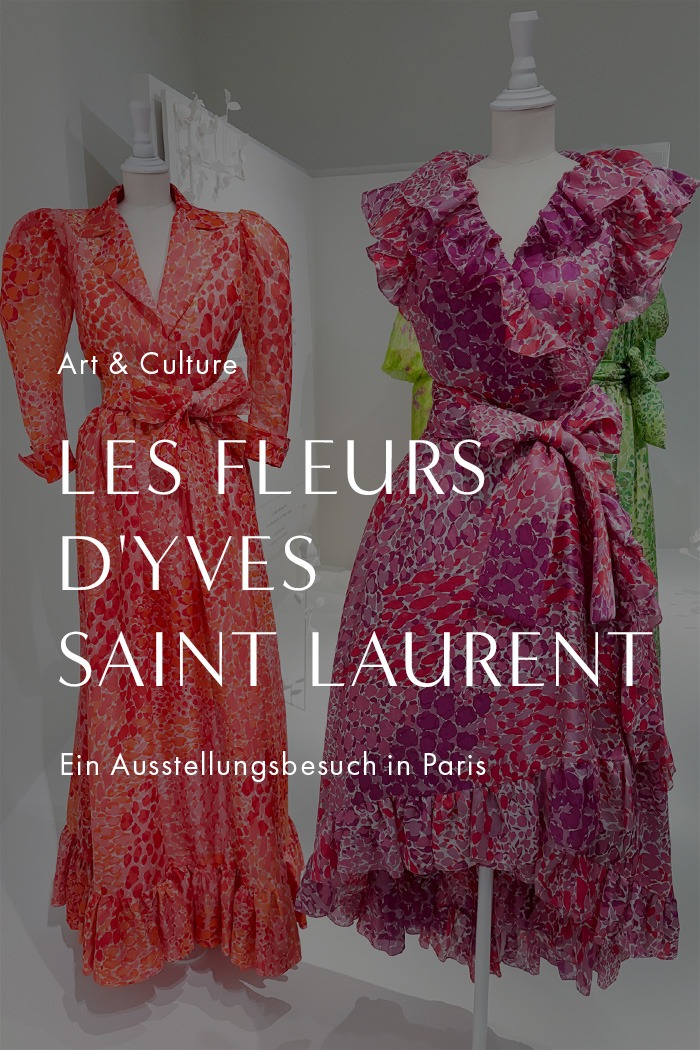 Les fleurs d'Yves Saint Laurent - Ein Ausstellungsbesuch in Paris